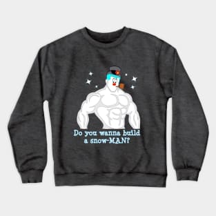 Do You Wanna Build a SnowMAN? Crewneck Sweatshirt